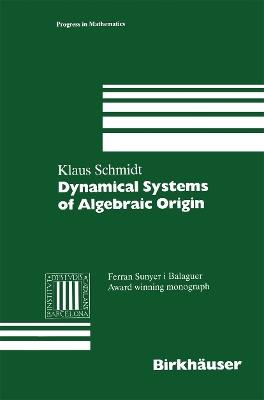 Dynamical Systems of Algebraic Origin - Klaus Schmidt - cover