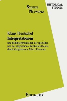 Interpretationen: und Fehlinterpretationen der speziellen und der allgemeinen Relativitätstheorie durch Zeitgenossen Albert Einsteins - Klaus Hentschel - cover