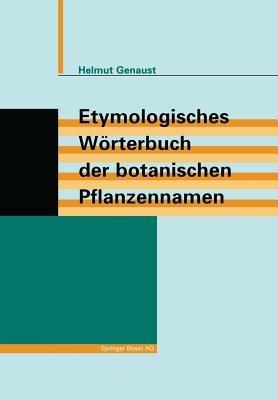 Etymologisches Wörterbuch der botanischen Pflanzennamen - Helmut Genaust - cover
