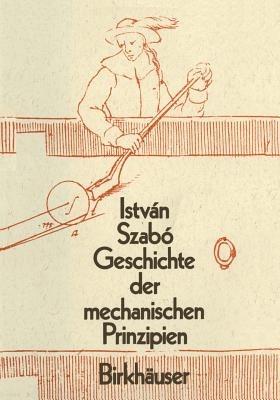 Geschichte der Mechanischen Prinzipien: und ihrer wichtigsten Anwendungan - Istvan Szabo - cover
