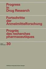 Progress in Drug Research / Fortschritte der Arzneimittelforschung / Progrès des recherches pharmaceutiques: Vol. 30