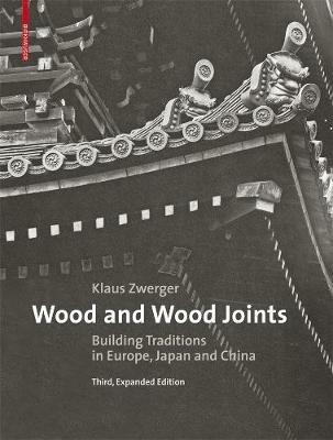 Wood and Wood Joints: Building Traditions of Europe, Japan and China - Klaus Zwerger - cover