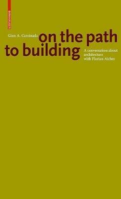 Gion A. Caminada. On the path to building: A conversation about architecture with Florian Aicher - cover