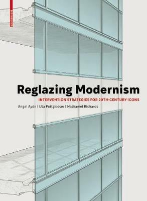 Reglazing Modernism: Intervention Strategies for 20th-Century Icons - Uta Pottgiesser,Angel Ayon - cover