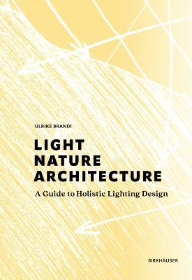 Light, Nature, Architecture: A Guide to Holistic Lighting Design - Ulrike Brandi - cover