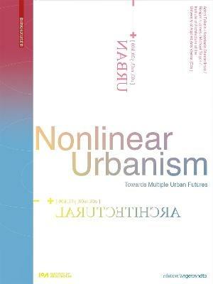 Nonlinear Urbanism: Towards Multiple Urban Futures - cover