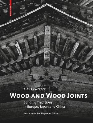 Wood and Wood Joints: Building Traditions of Europe, Japan and China - Klaus Zwerger - cover