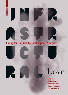 Infrastructural Love: Caring for Our Architectural Support Systems - cover