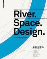 River. Space. Design: Planning Strategies, Methods and Projects for Urban Rivers Third and Enlarged Edition
