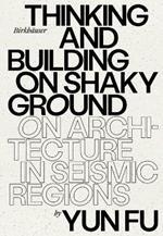 Thinking and Building on Shaky Ground: On Architecture in Seismic Regions
