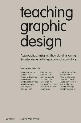Teaching Graphic Design: Approaches, Insights, the Role of Listening. 24 Interviews with Inspirational Educators. - cover