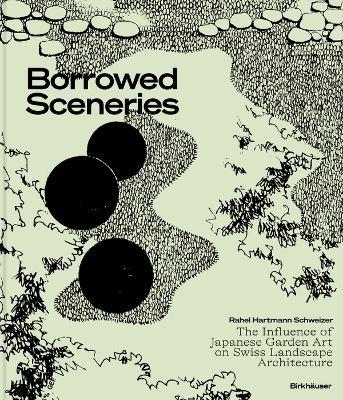 Borrowed Sceneries: The Influence of Japanese Garden Art on Swiss Landscape Architecture - Rahel Hartmann Schweizer - cover