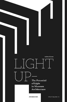 Light Up - The Potential of Light in Museum Architecture - Andrea Graser - cover