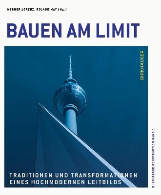 Bauen Am Limit: Traditionen Und Transformationen Eines Hochmodernen Leitbilds - cover
