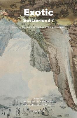 Exotic Switzerland? - Looking Outward in the Age of Enlightenment - Noemie Etienne,Claire Brizon,Chonja Lee - cover