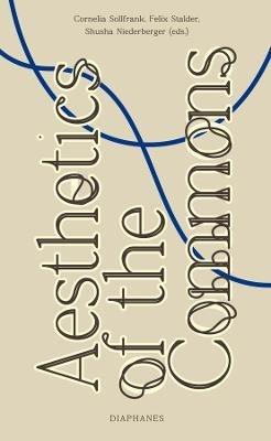 Aesthetics of the Commons - Cornelia Sollfrank,Felix Stalder,Shusha Niederberger - cover