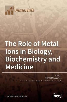 The Role of Metal Ions in Biology, Biochemistry and Medicine - cover
