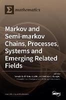 Markov and Semi-markov Chains, Processes, Systems and Emerging Related Fields - cover