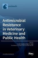 Antimicrobial Resistance in Veterinary Medicine and Public Health - cover