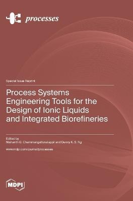 Process Systems Engineering Tools for the Design of Ionic Liquids and Integrated Biorefineries - cover