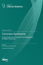 Coronary Syndrome: Clinical Treatment, Prevention and Management for Better Outcomes