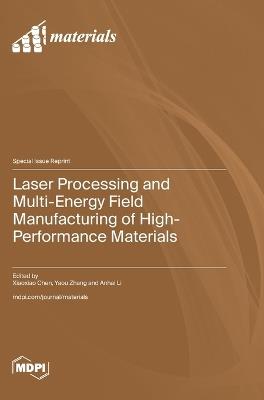 Laser Processing and Multi-Energy Field Manufacturing of High-Performance Materials - cover