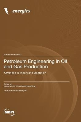 Petroleum Engineering in Oil and Gas Production: Advances in Theory and Operation - cover