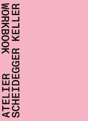 Atelier Scheidegger Keller: Workbook - cover