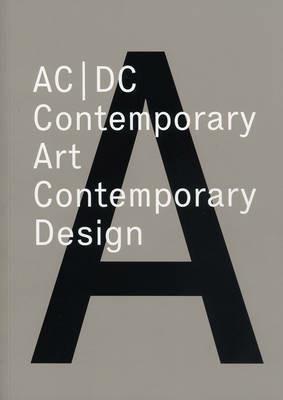 AC/DC: Contemporary Art/Contemporary Design. Symposium - Paola Antonelli,Paul Ardenne,Anthony Dunne - cover