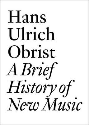 Hans Ulrich Obrist: A Brief History of New Music - cover