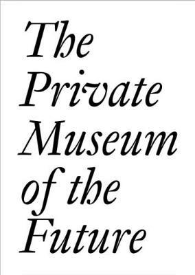 The Private Museum of the Future - Chris Dercon,Soichiro Fututake,Damien Hirst - cover
