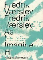 Fredrik Værslev: As I Imagine Him