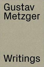 Gustav Metzger: Writings 1953-2016