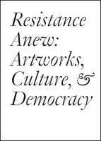 Resistance Anew: Artworks, Culture & Democracy
