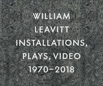William Leavitt: Installations, Plays, Video, 1970-2018 - cover