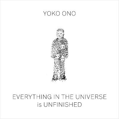 Yoko Ono: Everything in The Universe Is Unfinished - cover