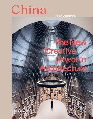 China: The New Creative Power in Architecture - Chris van Uffelen - cover