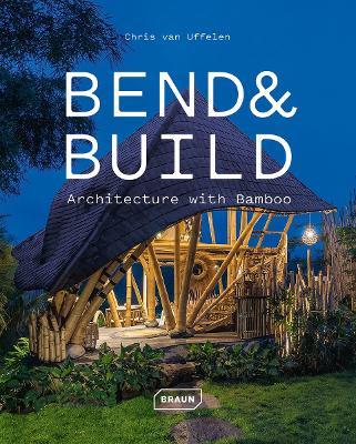 Bend & Build: Architecture with Bamboo - Chris van Uffelen - cover