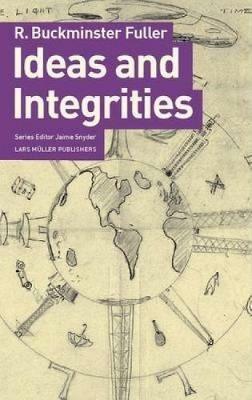 Ideas and Integrities: a Spontaneous Autobiographical Disclosure - R.Buckminster Fuller,Jaime Snyder - cover