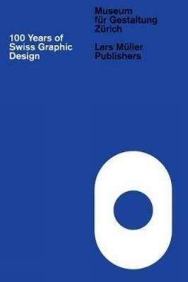 100 Years of Swiss Graphic Design - Christian Brandle,Karin Gimmi,Barbara Junod - cover