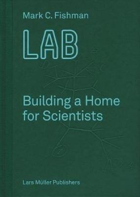 Lab: Building a Home for Scientists - Mark Fishman - cover