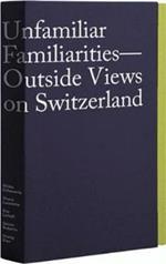 Unfamiliar Familiarities: Outside Views on Switzerland