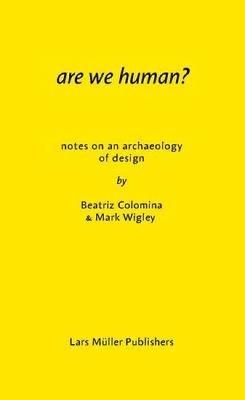 Are We Human? Notes on an Archeology of Design - Beatriz Colomina,Mark Wigley - cover