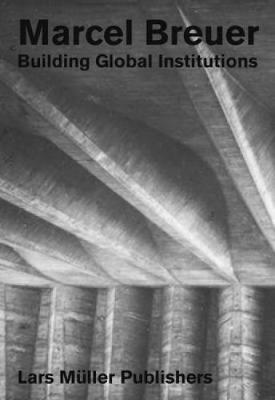 Marcel Breuer: Building Global Institutions - cover