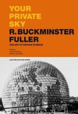 Your Private Sky R Buckminster Fuller: The Art of Design Science - cover