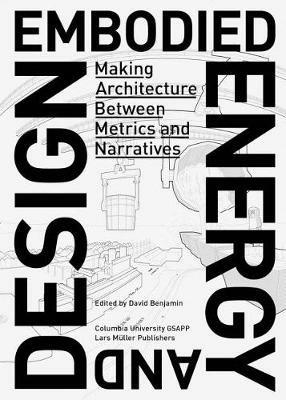 Embodied Energy and Design: Making Architecture Between Metrics and Narratives - cover