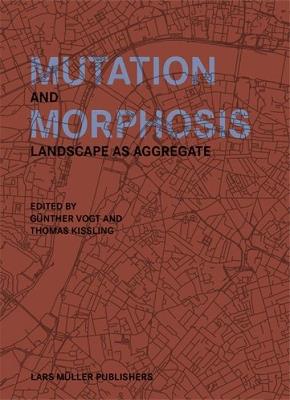 Mutation and Morphosis: Landscape as Aggregate - cover