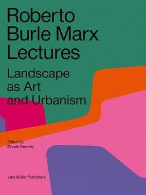 Roberto Burle Marx Lectures: Landscape as Art and Urbanism - cover