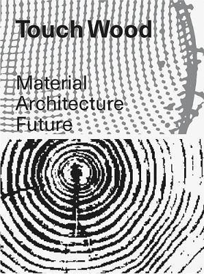 Touch Wood: Material, Architecture, Future - cover