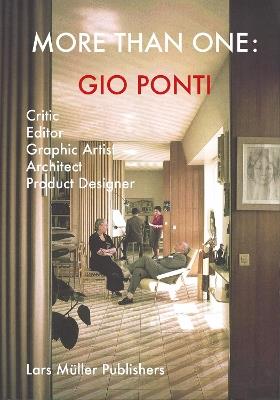 Gio Ponti: More Than One: Critic, Editor, Graphic Artist, Architect, Product Designer - Gio Ponti - cover